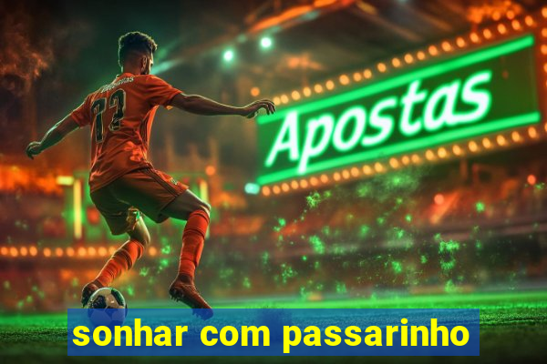 sonhar com passarinho